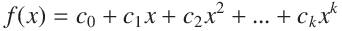 f(x) = c_0 + c_1 x + c_2 x^2 + ... + c_k x^k